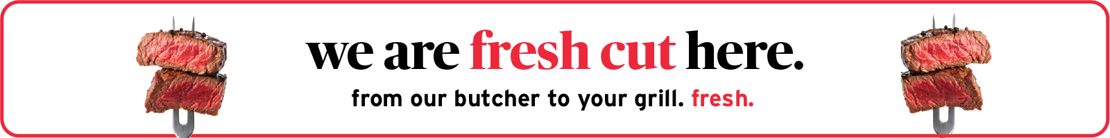 We are fresh cut here