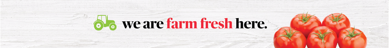 we are farm fresh here