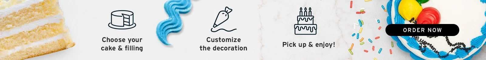 Order custom cakes online and pick up at your local store.