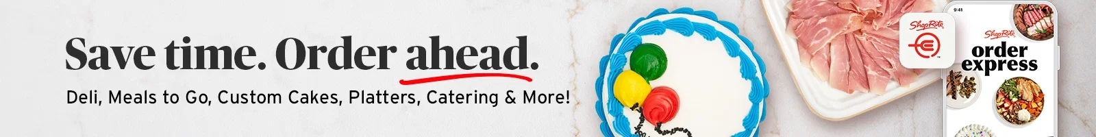 Save time, order ahead. Order Deli, Catering, Custom Cakes, and more!