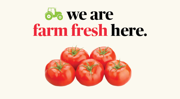 We are farm fresh here.