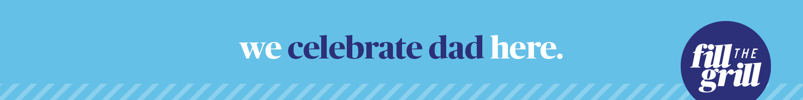 we celebrate dad here
