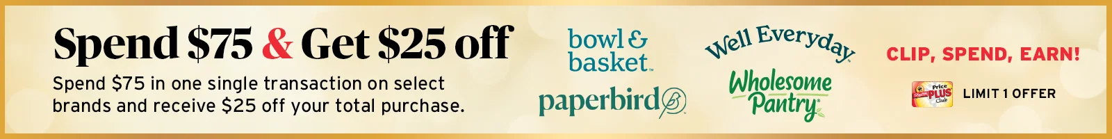 clip, spend, earn - spend $75 on participating items and get $25 off