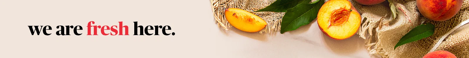 we are fresh here - peaches