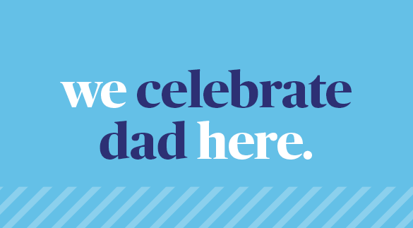 we celebrate dad here