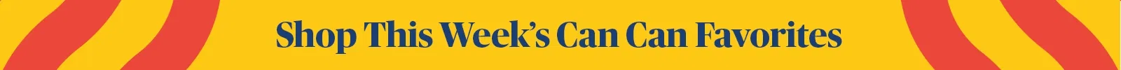 shop this week's can can favorites