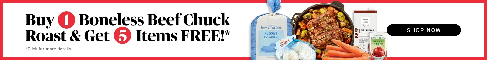 Dinner Deal: Buy 1 Boneless Beef Chuck Roast & get 5 items free!